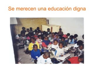 Se merecen una educación digna 