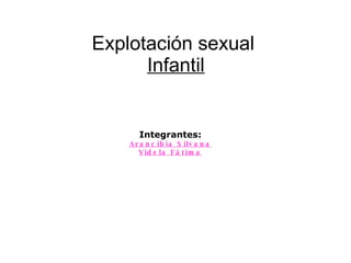 Explotación sexual   Infantil Integrantes: Arancibia Silvana Videla Fátima 