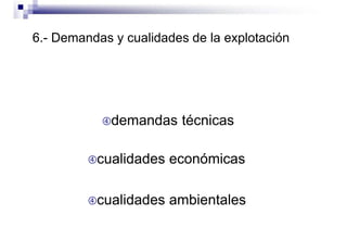 6.- Demandas y cualidades de la explotación
demandas técnicas
cualidades económicas
cualidades ambientales
 