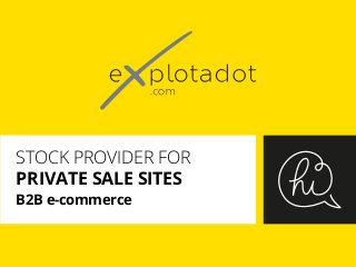 STOCK PROVIDER FOR
PRIVATE SALE SITES
B2B e-commerce
 