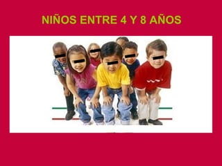 NIÑOS ENTRE 4 Y 8 AÑOS 