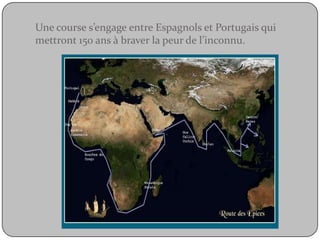 Une course s’engage entre Espagnols et Portugais qui mettront 150 ans à braver la peur de l’inconnu.