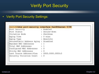 CCNA3-24 Chapter 2-2
• Verify Port Security Settings:Verify Port Security Settings:
Verify Port SecurityVerify Port Securi...
