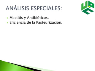 Mastitis y Antibióticos.
 Eficiencia de la Pasteurización.
 