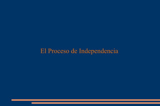 El Proceso de Independencia  