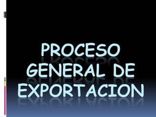 PROCESO GENERAL DE EXPORTACION 