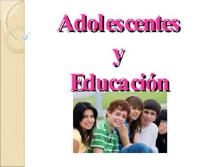Adolescentes  y  Educación 
