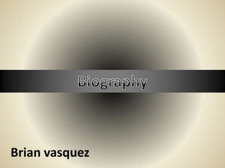 Biography Brian vasquez 