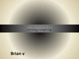 Biography Brian v 