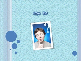 ¿Que  Es?