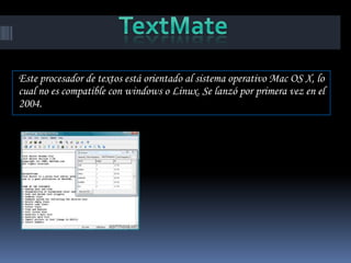 Este procesador de textos está orientado al sistema operativo Mac OS X, lo
cual no es compatible con windows o Linux. Se lanzó por primera vez en el
2004.
 
