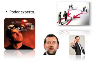 • Poder experto.
 