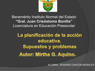 Benemérito Instituto Normal del Estado
  “Gral. Juan Crisóstomo Bonilla”
Licenciatura en Educación Preescolar




                     ALUMNA: ROSARIO CHACON MORALES
 