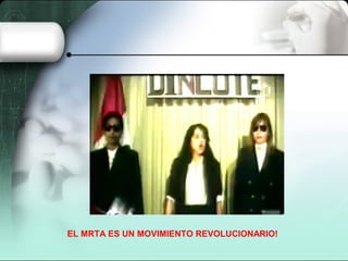 EL MRTA ES UN MOVIMIENTO REVOLUCIONARIO!
 