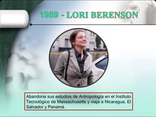 Abandona sus estudios de Antropología en el Instituto
Tecnológico de Massachusetts y viaja a Nicaragua, El
Salvador y Panamá.
 