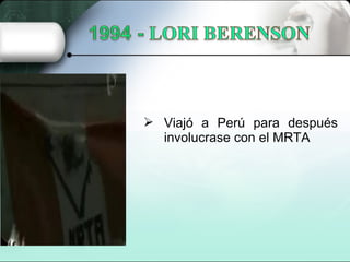  Viajó a Perú para después
involucrase con el MRTA
 