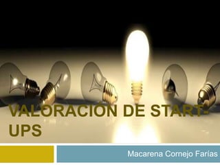 VALORACIÓN DE START-
UPS
Macarena Cornejo Farías
 