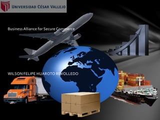 Business Alliance for Secure Commerce
WILSON FELIPE HUAROTO REVOLLEDO
 