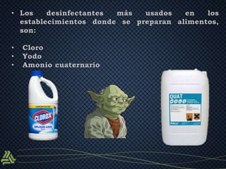 • Los desinfectantes más usados en los 
establecimientos donde se preparan alimentos, 
son: 
• Cloro 
• Yodo 
• Amonio cuaternario 
 