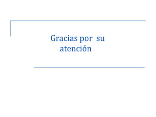 Gracias por su 
atención 
