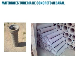 MATERIALES:TUBERÍA DE CONCRETOALBAÑAL.
 