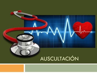 AUSCULTACIÓN
 