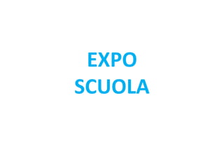 EXPO
SCUOLA
 