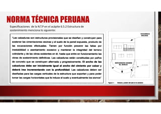 Especificaciones de la N.T.P en el acápite 6.5.2 Estructura de
sostenimiento menciona lo siguiente:
NORMA TÉCNICA PERUANA
 