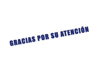 GRACIAS POR SU ATENCIÓN
 