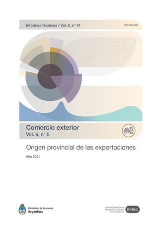 Origen provincial de las exportaciones
Año 2021
ISSN 2545-6636
Comercio exterior
Vol. 6, n° 5
Informes técnicos / Vol. 6, n° 41
 