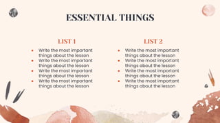 ESSENTIAL THINGS
LIST 1 LIST 2
● Write the most important
things about the lesson
● Write the most important
things about ...