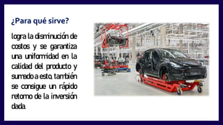 logra la disminución de
costos y se garantiza
una uniformidad en la
calidad del producto y
sumado a esto, también
se consigue un rápido
retorno de la inversión
dada.