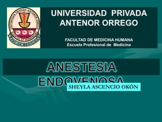 UNIVERSIDAD PRIVADA
  ANTENOR ORREGO
  FACULTAD DE MEDICINA HUMANA
   Escuela Profesional de Medicina




   SHEYLA ASCENCIO OKÓN
 