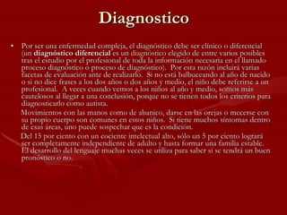 Diagnostico <ul><li>Por ser una enfermedad compleja, el diagnóstico debe ser clínico o diferencial (un  diagnóstico difere...