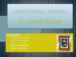 Integrantes:
• Angela Samaniego
• Claudia Marcalaya
• Fausto Cubillas
Nancy Hernández
• María Ancajima
 