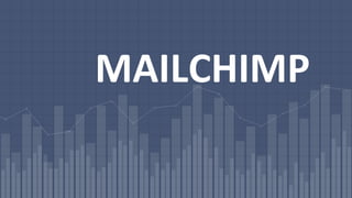 MAILCHIMP
 