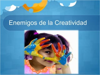 Enemigos de la Creatividad
 