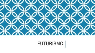 FUTURISMO
 