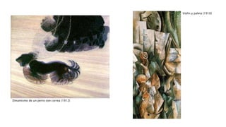 Violín y paleta (1910)
Dinamismo de un perro con correa (1912)
 