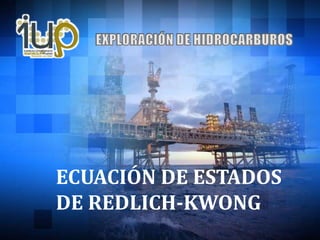 ECUACIÓN DE ESTADOS
DE REDLICH-KWONG
 