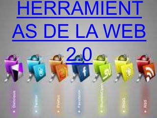 HERRAMIENTAS DE LA WEB 2.0