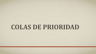 COLAS DE PRIORIDAD
 
