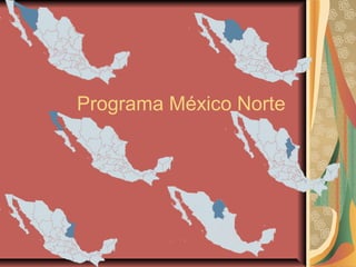 Programa México Norte
 