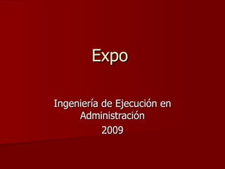 Expo  Ingeniería de Ejecución en Administración 2009 