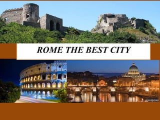 ROME THE BEST CITY 
 
