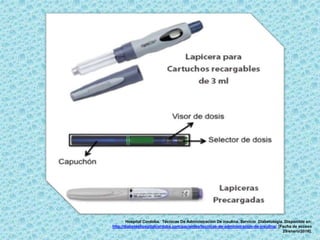 Hospital Cordoba. Técnicas De Administración De insulina. Servicio Diabetología. Disponible en:
http://diabeteshospitalcordoba.com/pacientes/tecnicas-de-administracion-de-insulina/. [Fecha de acceso
29/enero/2016].
 