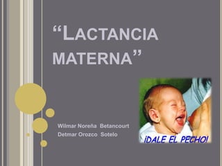 “Lactancia materna” Wilmar Noreña  Betancourt Detmar Orozco  Sotelo   