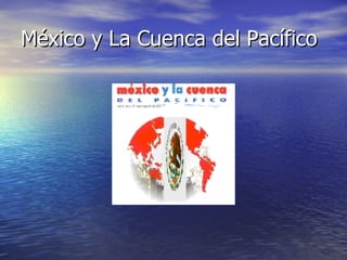 México y La Cuenca del Pacífico 