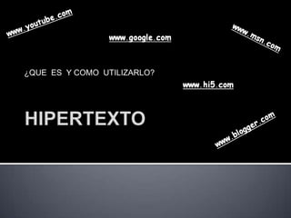 HIPERTEXTO¿QUE  ES  Y COMO  UTILIZARLO?