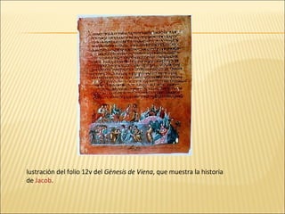 lustración del folio 12v del Génesis de Viena, que muestra la historia
de Jacob.

 
